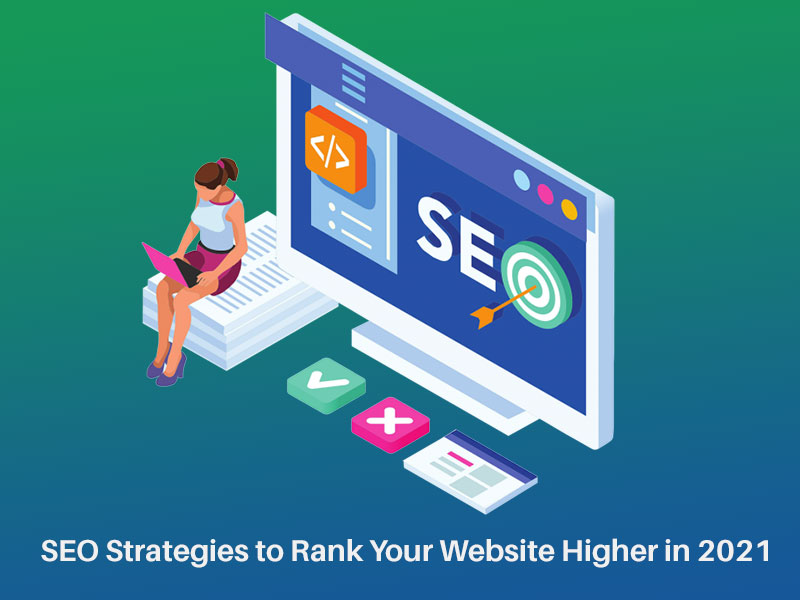 5 SEO Strategies to Rank Your Website Higher in 2021